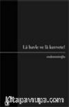 Lâ Havle Ve Lâ Kuvvete!