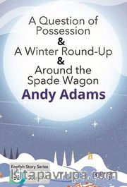 A Question of Possession -A Winter Round-Up -Around the Spade Wagon / İngilizce Hikayeler  B2 Stage 4