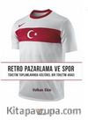 Retro Pazarlama ve Spor Alt Baslık: Tüketim Toplumlarında Kültürel Bir Tüketim Aracı