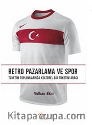 Retro Pazarlama ve Spor Alt Baslık: Tüketim Toplumlarında Kültürel Bir Tüketim Aracı
