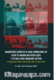Haremeynü’ş-Şerifeyn ve Bağlı Birimlerine Ait Gelir Ve Masrafları İhtiva Eden 1175 Nolu Vakıf Muhasebe Defteri Alt Baslık: (1 Recep 1016-1 Şaban 1016/ 22 Ekim 1607- 21 Kasım 1607)