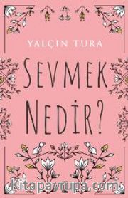 Sevmek Nedir?