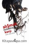 Alışmak Ölümüne Karşı