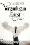Yorgunluğun Ertesi 