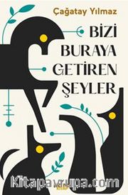 Bizi Buraya Getiren Şeyler