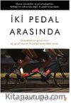 İki Pedal Arasında / Dünyadaki En Güzel Ritim, En Güzel Duyum İki Pedal Arasındaki Uyum