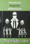 Demokrasi Özgürlük Aldatmacası