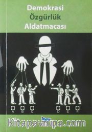 Demokrasi Özgürlük Aldatmacası