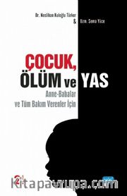 Çocuk, Ölüm ve Yas <br /> Anne-Babalar ve Tüm Bakım Verenler İçin