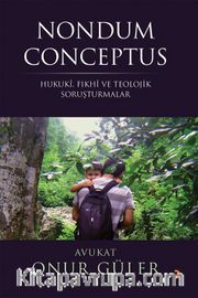 Nondum Conceptus <br /> Hukuki, Fıkhi ve Teolojik Soruşturmalar