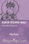 Aşkın Bizans Hali & Kiev’den Bizans’a