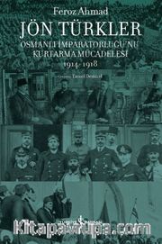 Jön Türkler <br /> Osmanlı İmparatorluğu’nu Kurtarma Mücadelesi 1914-1918