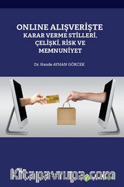 Online Alışverişte Karar Verme Stilleri, Çelişki, Risk ve Memnuniyet