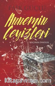 Annemin Çeyizleri <br /> Küçürek Öyküler