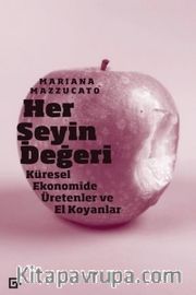 Her Şeyin Değeri: Küresel Ekonomide Üretenler Ve El Koyanlar