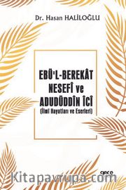Ebü’l-Berekat Nesefi ve  Adudüddin İci <br /> İlmi Hayatları ve Eserleri