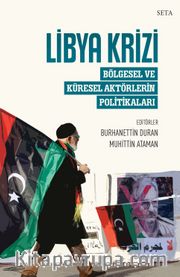Libya Krizi: Bölgesel ve Küresel Aktörlerin Politikaları
