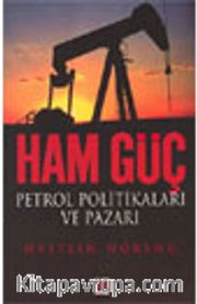 Ham Güç Petrol Politikaları ve Pazarı
