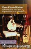 Music, City and Culture: An Ethnographic Study of the Rebetiko Music Scene in Istanbul