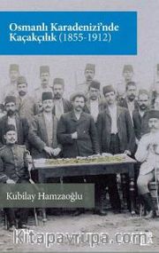 Osmanlı Karadenizi’nde Kaçakçılık (1855-1912)
