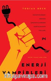 Enerji Vampirleri <br /> Hayatınızdaki Kronik Şikayetçilerden Kurtulmanın Yolları