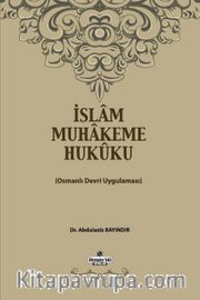 İslam Muhakeme Hukuku <br /> Osmanlı Devri Uygulaması