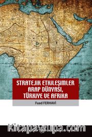 Stratejik Etkileşimler Arap Dünyası Türkiye ve Afrika