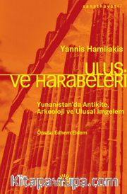 Ulus Harabeleri <br /> Yunanistan’da Antikite, Arkeoloji ve Ulusal İmgelem