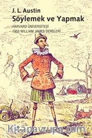 Söylemek ve Yapmak <br /> Harvard Üniversitesi 1955 William James Dersleri