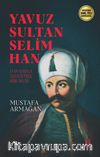 Yavuz Sultan Selim Han & Davasına Adanmış Ruh