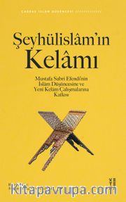 Şeyhülislam’ın Kelamı <br /> Mustafa Sabri Efendi’nin İslam Düşüncesine ve Yeni Kelam Çalışmalarına Katkısı