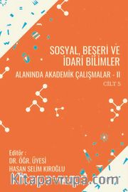 Sosyal, Beşeri ve İdari Bilimler Alanında Akademik Çalışmalar - II Cilt 5