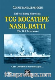 Kıbrıs Barış Harekatı TCG Kocatepe Nasıl Battı