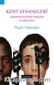Kent Efsaneleri <br /> Zamanımızın Batıl İnançları ve Takıntıları