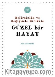 Belirsizlik ve Değişimle Beraber Güzel Bir Hayat