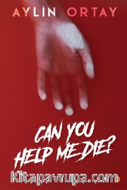Can You Help Me Die?