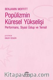 Popülizmin Küresel Yükselişi <br /> Performans, Siyasi Üslup ve Temsil