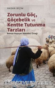Zorunlu Göç, Göçebelik ve Kentte Tutunma Tarzları (Batman Pazaryeri Mahallesi Örneği)