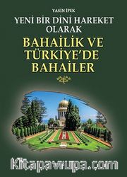 Yeni Bir Dini Hareket Olarak Bahailik Ve Türkiye’de Bahailer