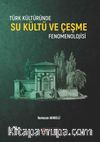 Türk Kültüründe Su Kültü ve Çeşme Fenomenolojisi
