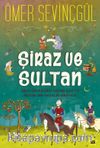Şiraz ve Sultan & Sad-i Şirazi’den Orhan Gazi’ye Büyük Bir Hayalin Hikayesi