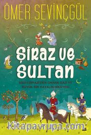 Şiraz ve Sultan <br /> Sad-i Şirazi’den Orhan Gazi’ye Büyük Bir Hayalin Hikayesi
