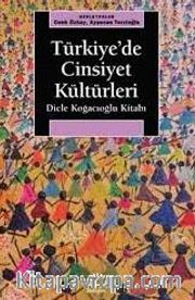 Türkiye'de Cinsiyet Kültürleri <br /> Dicle Koğacıoğlu Kitabı
