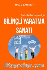 Daha İyi Bir Yaşam İçin Bilinçli Yaratma Sanatı