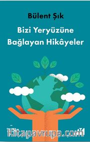 Bizi Yeryüzüne Bağlayan Hikayeler