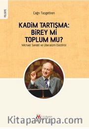 Kadim Tartışma: Birey mi, Toplum mu? <br /> Michael Sandel ve Liberalizm Eleştirisi