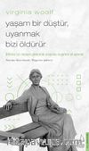 Virginia Woolf / Yaşam Bir Düştür, Uyanmak Bizi Öldürür