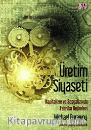 Üretim Siyaseti <br /> Kapitalizm ve Sosyalizmde Fabrika Rejimleri