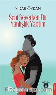 Seni Severken Bir Yanlışlık Yaptım