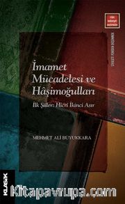 İmamet Mücadelesi ve Haşimoğulları <br /> İlk Şiiler: Hicri İkinci Asır